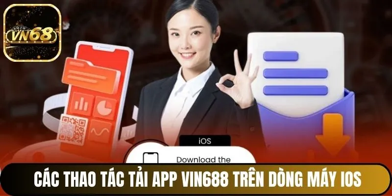 Các thao tác tải app Vin688 trên dòng máy IOS