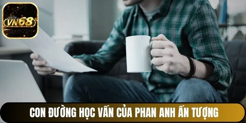 Con đường học vấn của Phan Anh ấn tượng