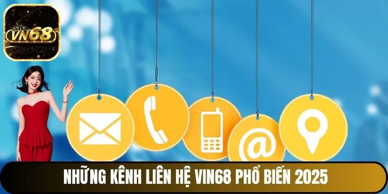 Những kênh liên hệ Vin68 phổ biến 2025
