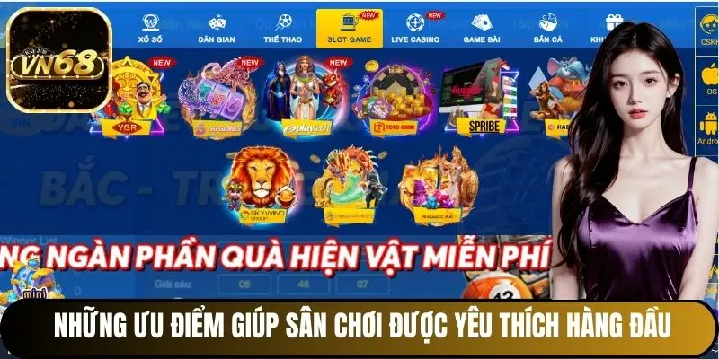 Những ưu điểm giúp sân chơi được yêu thích hàng đầu