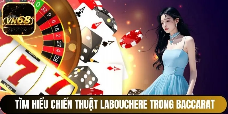 Tìm hiểu chiến thuật Labouchere trong Baccarat